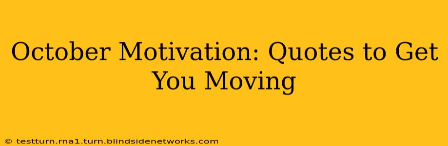 October Motivation: Quotes to Get You Moving