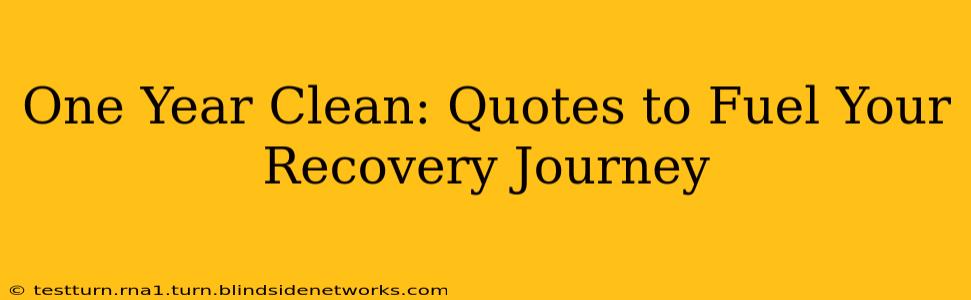 One Year Clean: Quotes to Fuel Your Recovery Journey