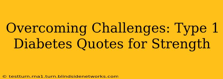 Overcoming Challenges: Type 1 Diabetes Quotes for Strength