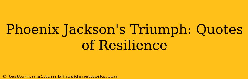 Phoenix Jackson's Triumph: Quotes of Resilience