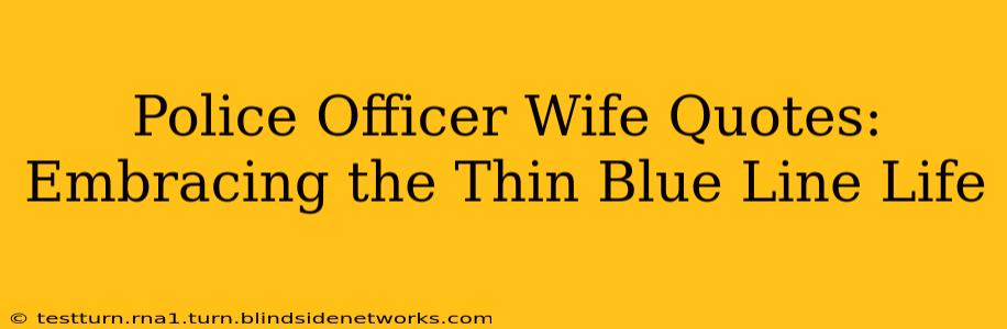 Police Officer Wife Quotes: Embracing the Thin Blue Line Life