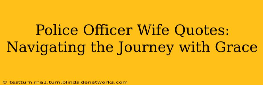 Police Officer Wife Quotes: Navigating the Journey with Grace