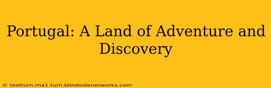 Portugal: A Land of Adventure and Discovery