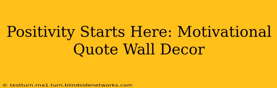 Positivity Starts Here: Motivational Quote Wall Decor