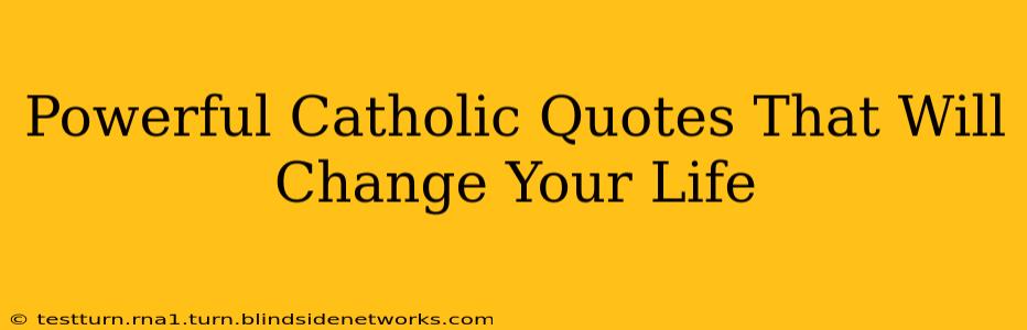 Powerful Catholic Quotes That Will Change Your Life