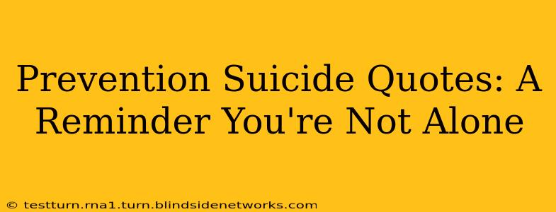 Prevention Suicide Quotes: A Reminder You're Not Alone