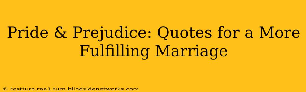 Pride & Prejudice: Quotes for a More Fulfilling Marriage