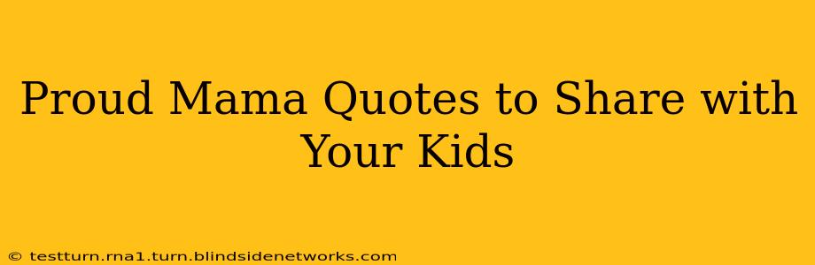 Proud Mama Quotes to Share with Your Kids