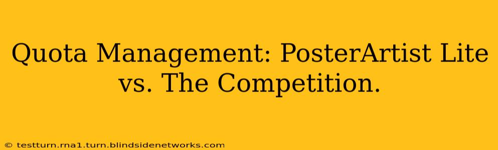 Quota Management: PosterArtist Lite vs. The Competition.