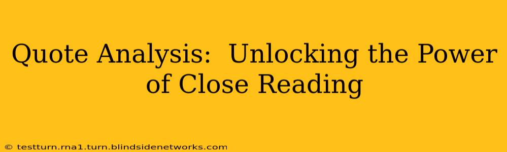 Quote Analysis:  Unlocking the Power of Close Reading