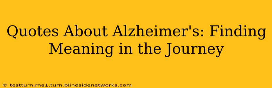 Quotes About Alzheimer's: Finding Meaning in the Journey