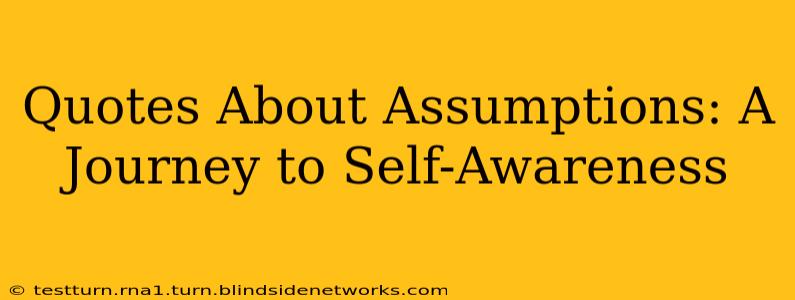 Quotes About Assumptions: A Journey to Self-Awareness