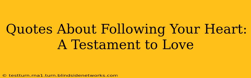 Quotes About Following Your Heart: A Testament to Love