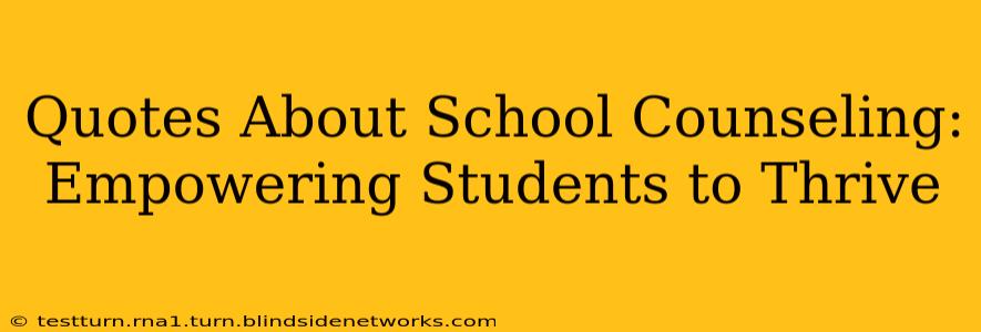 Quotes About School Counseling:  Empowering Students to Thrive