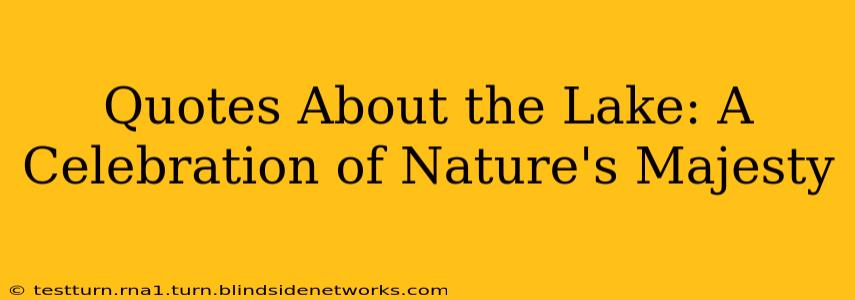 Quotes About the Lake: A Celebration of Nature's Majesty