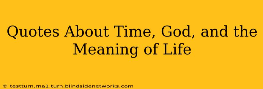 Quotes About Time, God, and the Meaning of Life