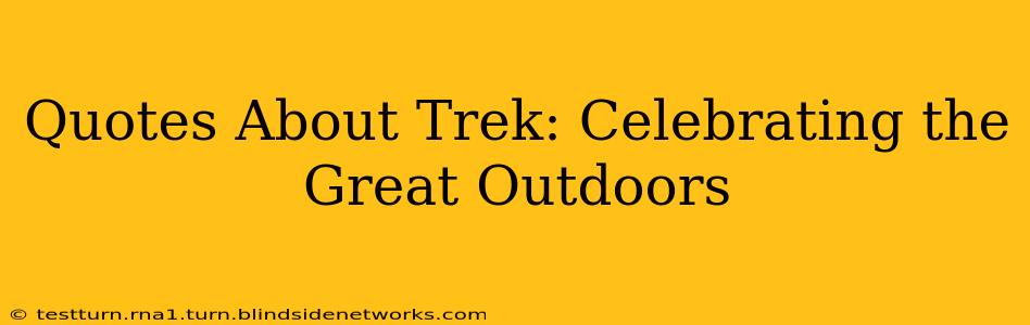 Quotes About Trek: Celebrating the Great Outdoors
