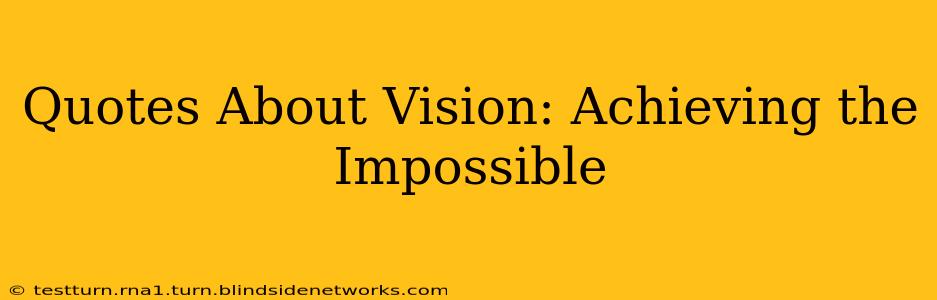 Quotes About Vision: Achieving the Impossible