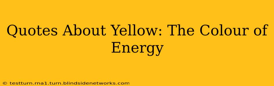 Quotes About Yellow: The Colour of Energy