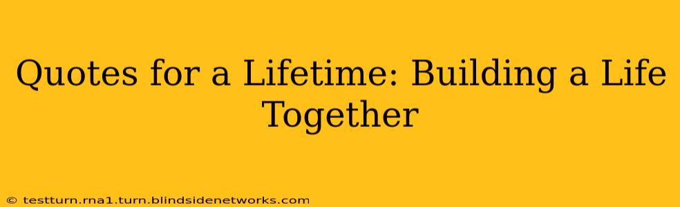 Quotes for a Lifetime: Building a Life Together