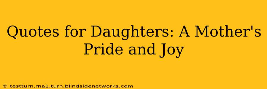 Quotes for Daughters: A Mother's Pride and Joy