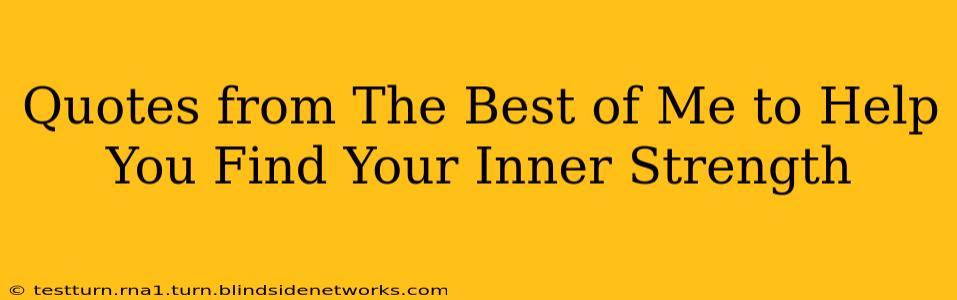 Quotes from The Best of Me to Help You Find Your Inner Strength