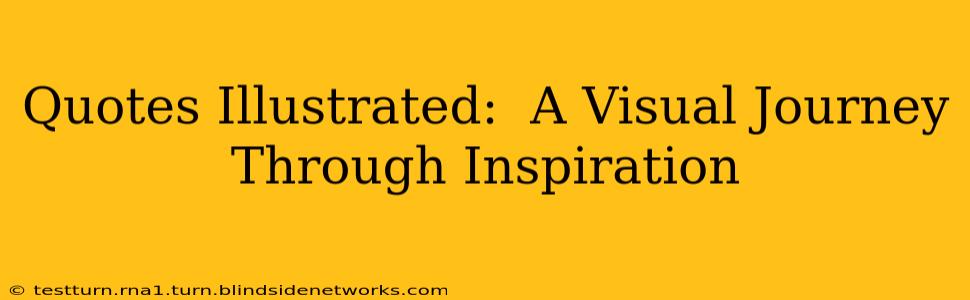Quotes Illustrated:  A Visual Journey Through Inspiration