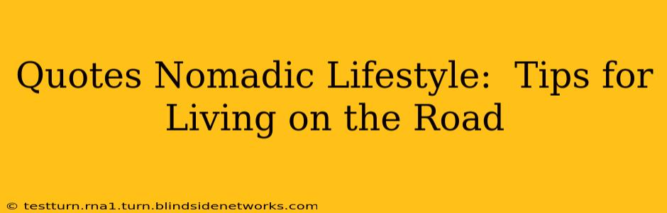 Quotes Nomadic Lifestyle:  Tips for Living on the Road
