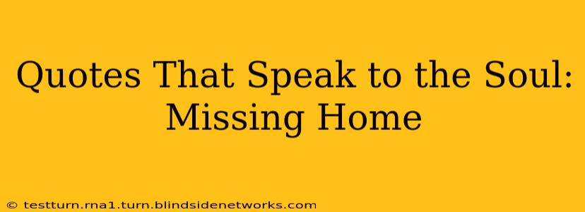Quotes That Speak to the Soul: Missing Home