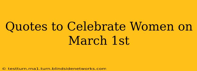 Quotes to Celebrate Women on March 1st