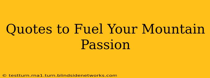 Quotes to Fuel Your Mountain Passion