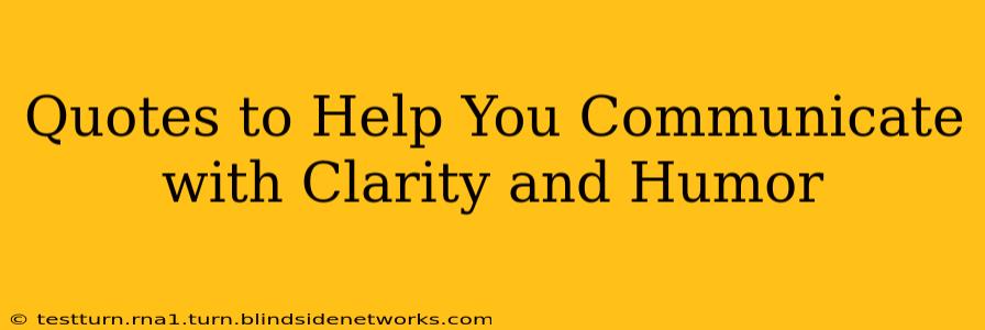Quotes to Help You Communicate with Clarity and Humor