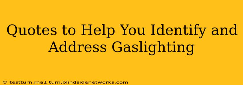 Quotes to Help You Identify and Address Gaslighting