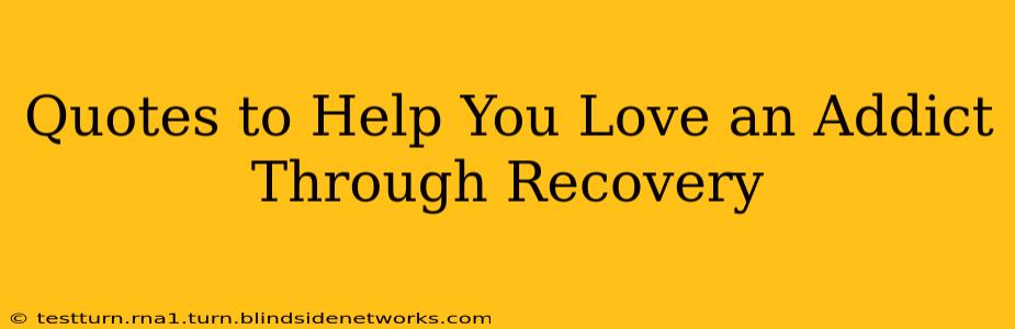Quotes to Help You Love an Addict Through Recovery