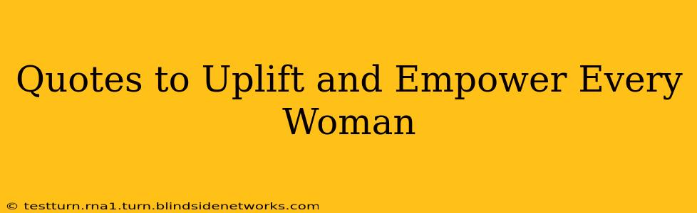 Quotes to Uplift and Empower Every Woman