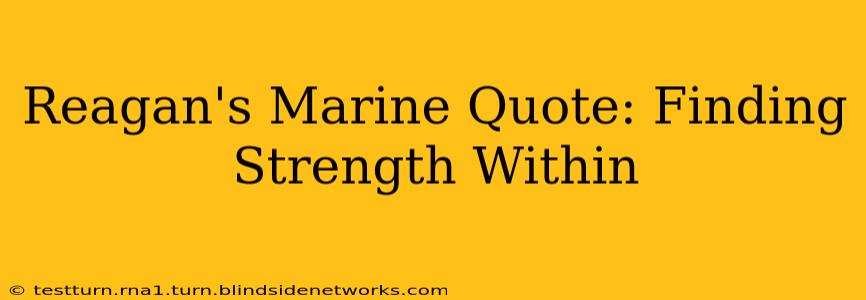 Reagan's Marine Quote: Finding Strength Within