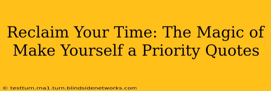 Reclaim Your Time: The Magic of Make Yourself a Priority Quotes