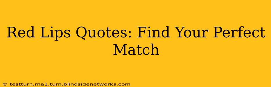 Red Lips Quotes: Find Your Perfect Match