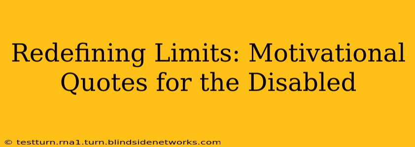 Redefining Limits: Motivational Quotes for the Disabled