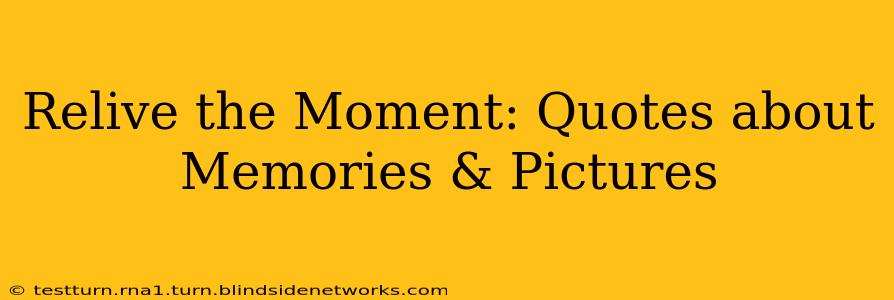 Relive the Moment: Quotes about Memories & Pictures