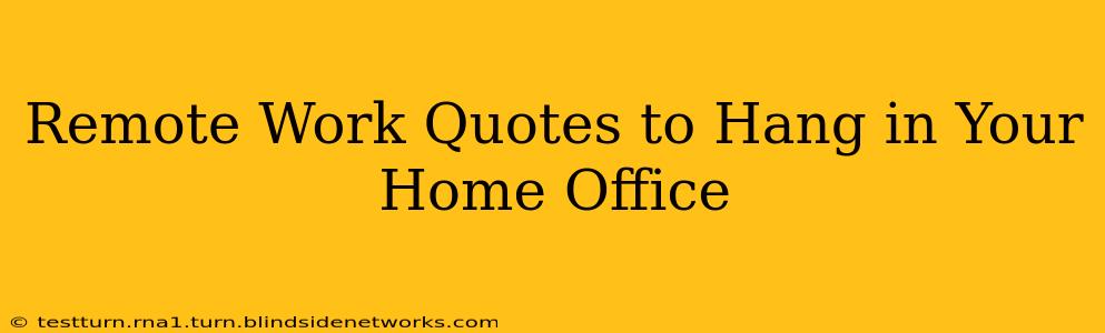 Remote Work Quotes to Hang in Your Home Office