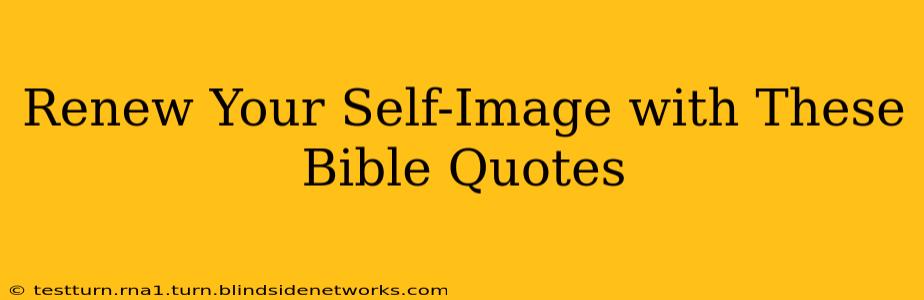 Renew Your Self-Image with These Bible Quotes