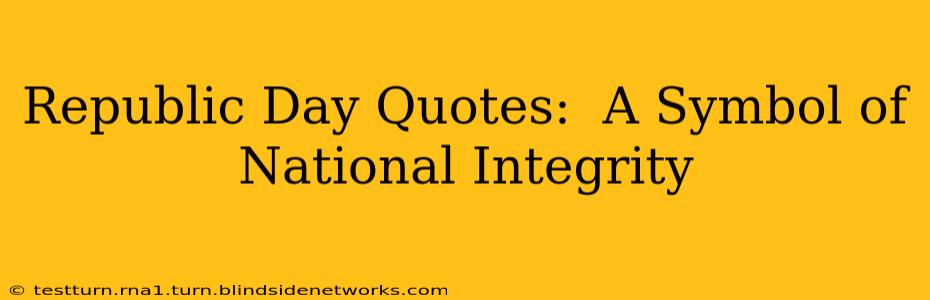 Republic Day Quotes:  A Symbol of National Integrity
