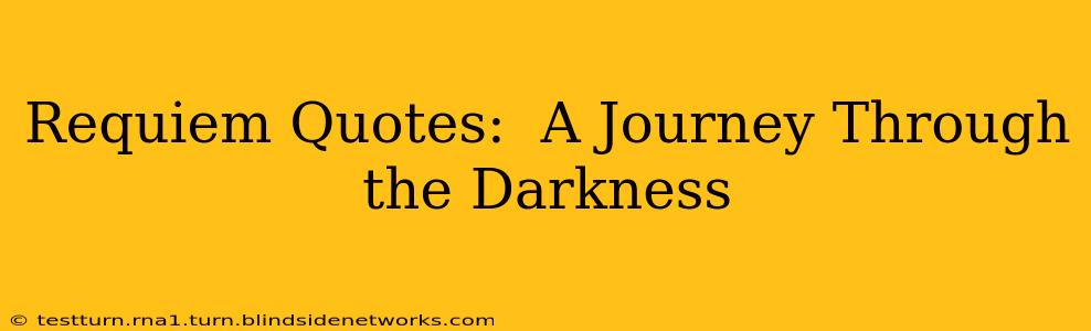 Requiem Quotes:  A Journey Through the Darkness