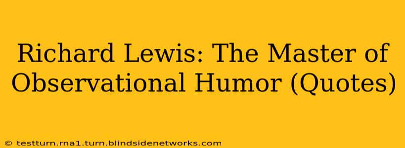 Richard Lewis: The Master of Observational Humor (Quotes)