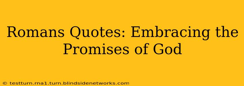 Romans Quotes: Embracing the Promises of God