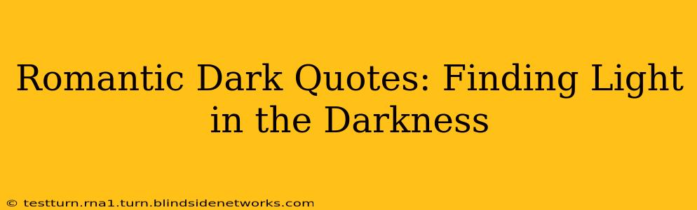 Romantic Dark Quotes: Finding Light in the Darkness
