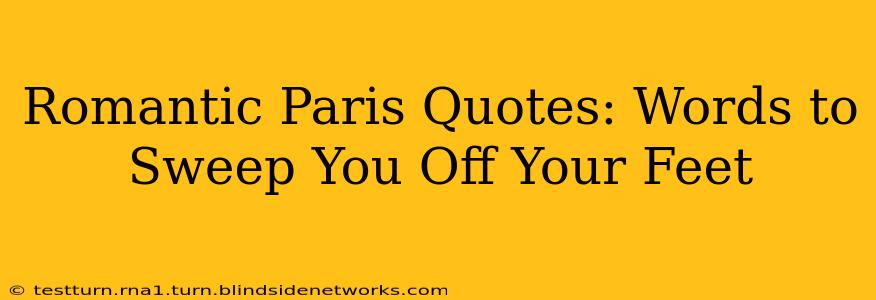 Romantic Paris Quotes: Words to Sweep You Off Your Feet