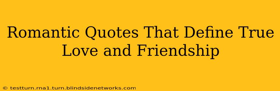 Romantic Quotes That Define True Love and Friendship