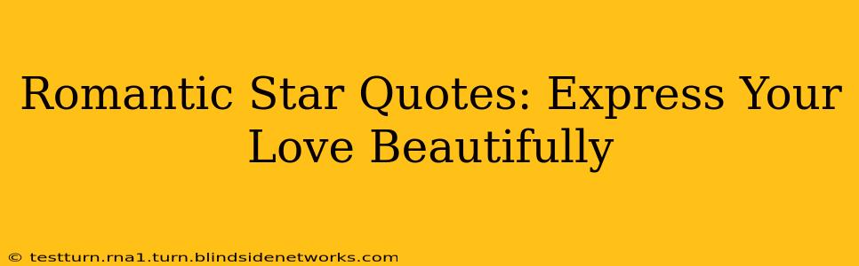 Romantic Star Quotes: Express Your Love Beautifully